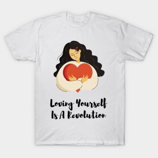 Loving Yourself is a revolution T-Shirt